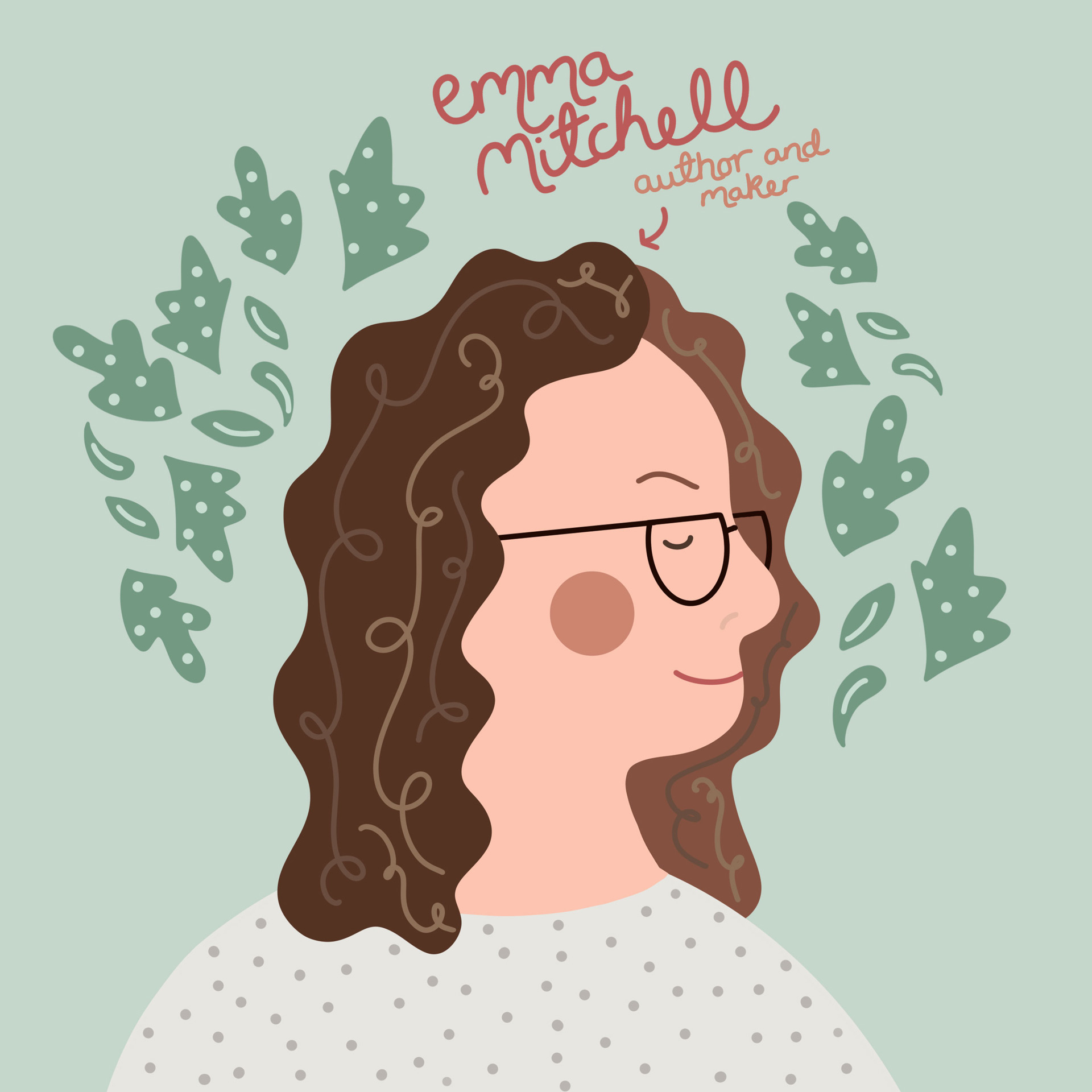 A side-profile portrait of Emma Mitchell illustrated in a whimsical and playful illustration style. Emma is depicted front-and-centre in a square image, set against a pale green background adorned with leaves. A hand-drawn caption accompanies the portrait, stating 'Emma Mitchell: Author and Maker'. The illustration features a harmonious colour palette inspired by nature.
