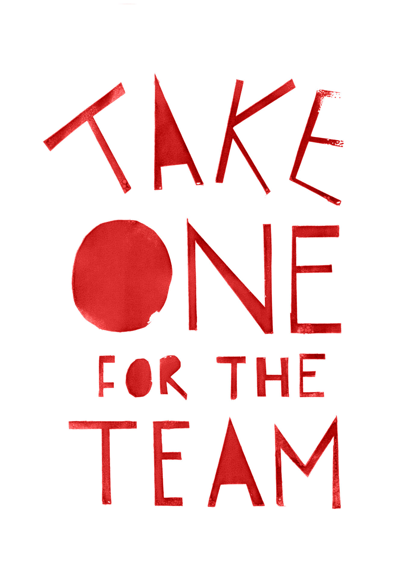 Screenprint depicting the words 'Take one for the team' in uppercase stencilled hand-lettering. The words are in dark red ink and centrally aligned against a white background.