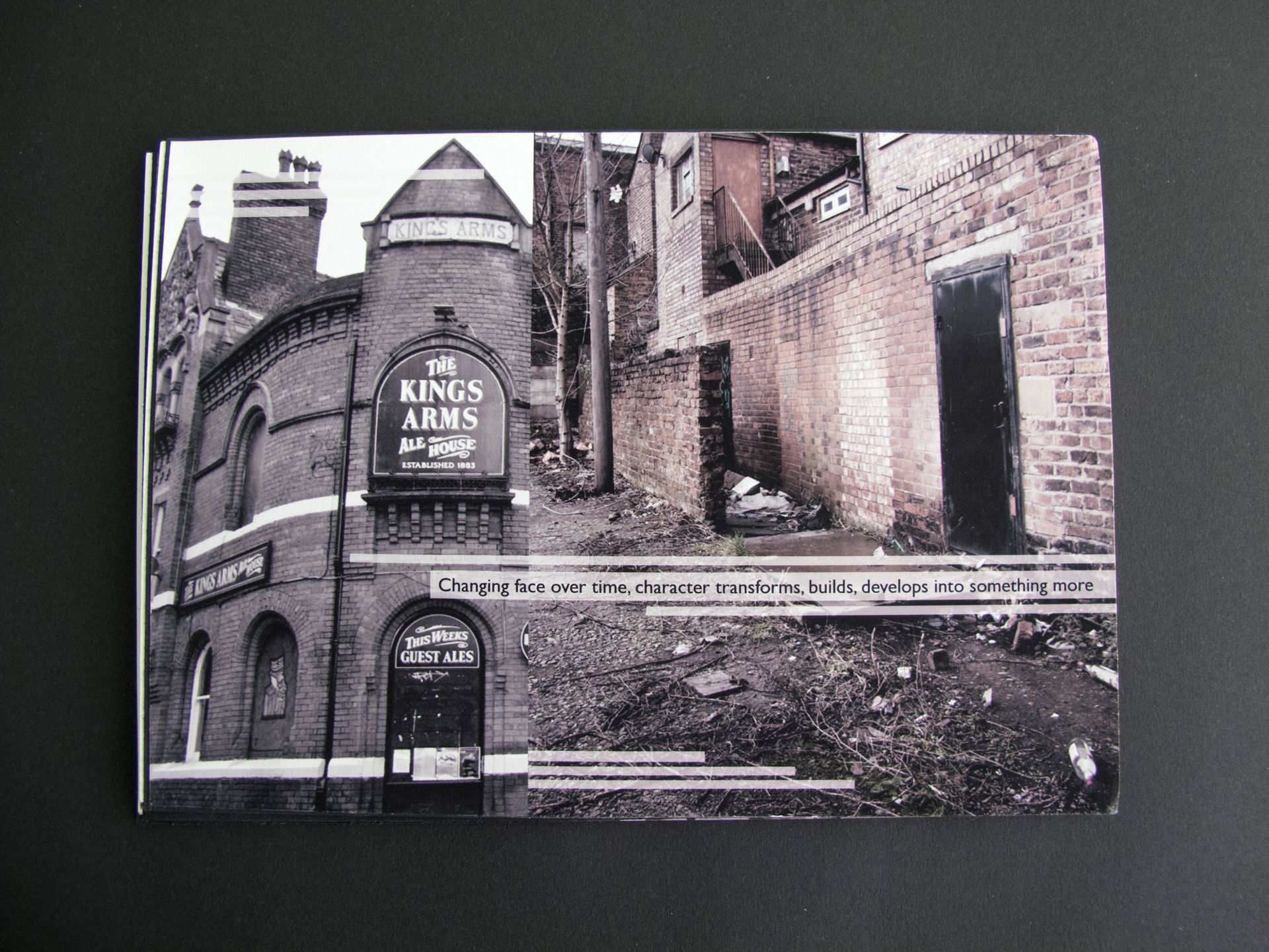 The booklet's back cover features two desaturated photographs. The left image shows The Kings Arms pub while the right one depicts an alley with litter and debris. The page also includes the words 'Changing face over time, character transforms, builds, develops into something more' overlaid on the images.